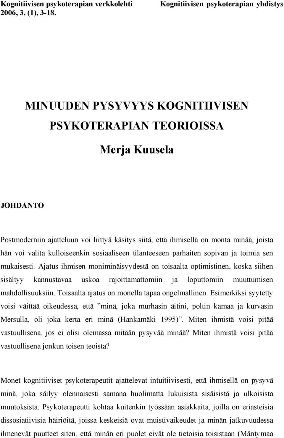 joista hän voi valita kulloiseenkin sosiaaliseen tilanteeseen parhaiten sopivan ja toimia sen mukaisesti.