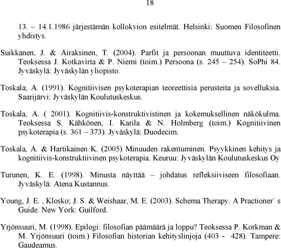 Saarijärvi: Jyväskylän Koulutuskeskus. Toskala, A. ( 2001). Kognitiivis-konstruktivistinen ja kokemuksellinen näkökulma. Teoksessa S. Kähkönen, I. Karila & N. Holmberg (toim.