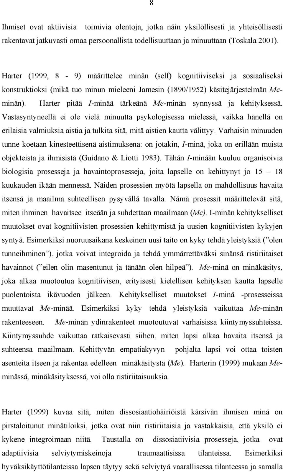 Harter pitää I-minää tärkeänä Me-minän synnyssä ja kehityksessä.