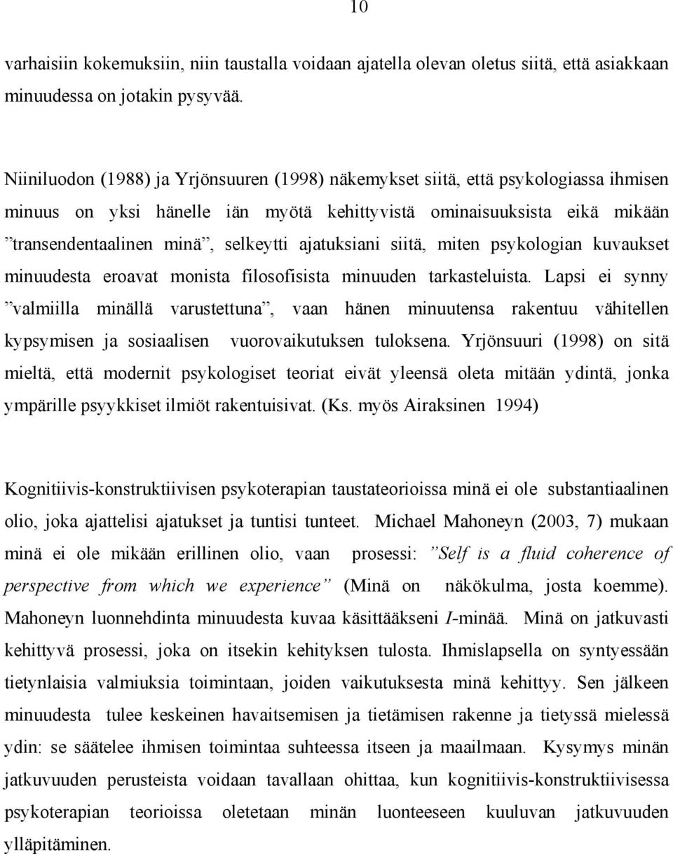 ajatuksiani siitä, miten psykologian kuvaukset minuudesta eroavat monista filosofisista minuuden tarkasteluista.