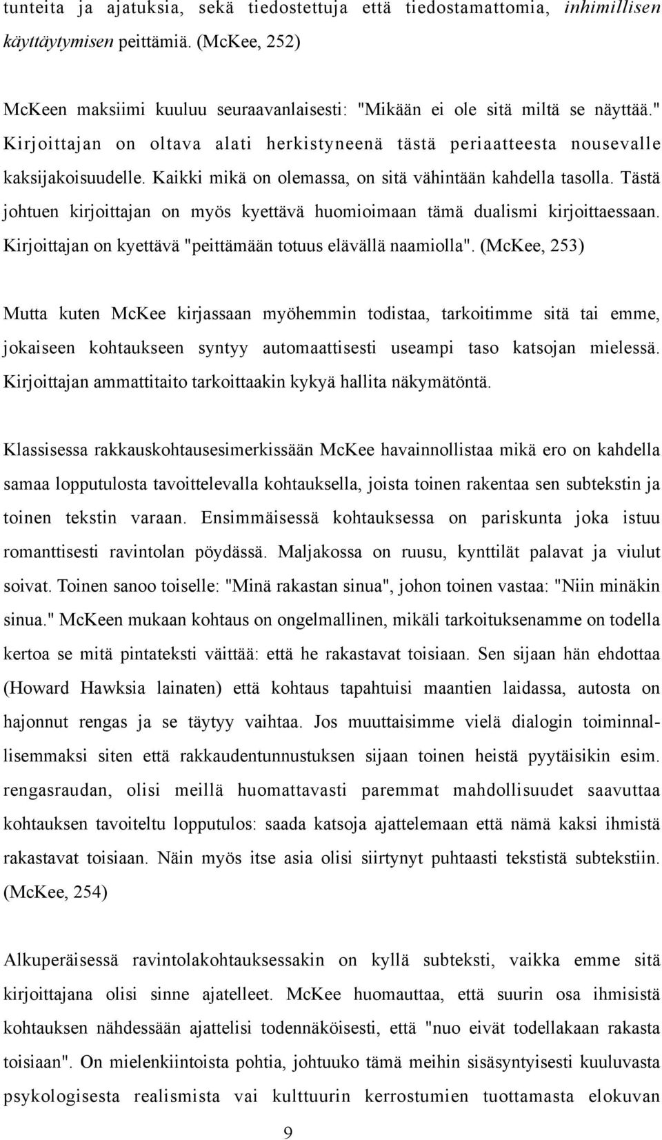 Tästä johtuen kirjoittajan on myös kyettävä huomioimaan tämä dualismi kirjoittaessaan. Kirjoittajan on kyettävä "peittämään totuus elävällä naamiolla".