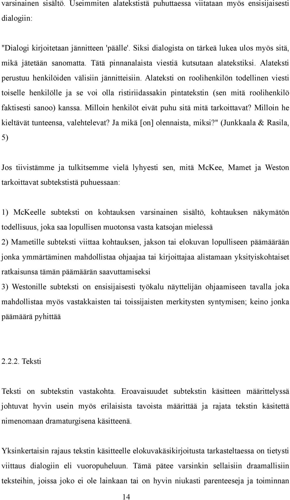 Alateksti on roolihenkilön todellinen viesti toiselle henkilölle ja se voi olla ristiriidassakin pintatekstin (sen mitä roolihenkilö faktisesti sanoo) kanssa.