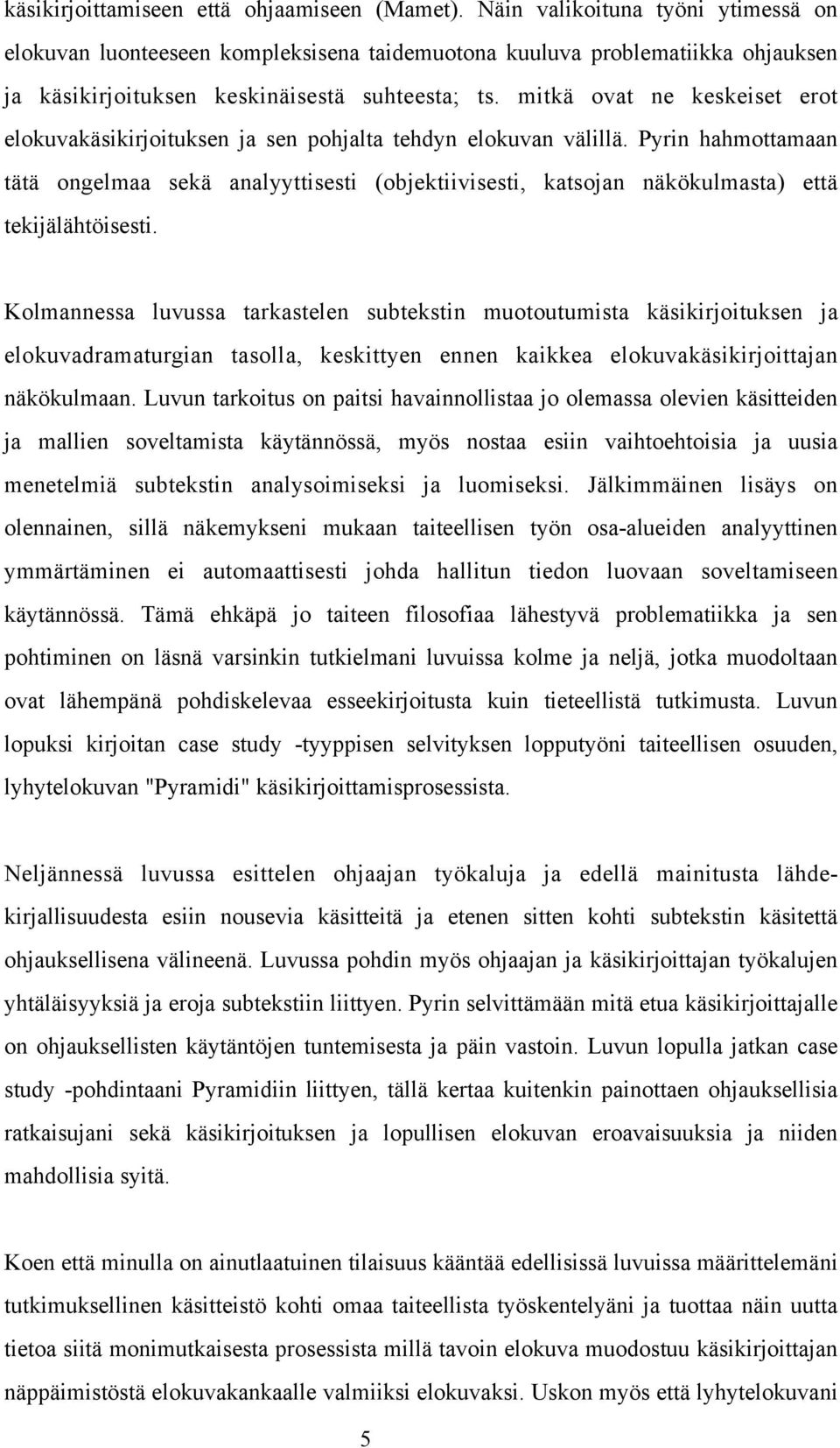 mitkä ovat ne keskeiset erot elokuvakäsikirjoituksen ja sen pohjalta tehdyn elokuvan välillä.