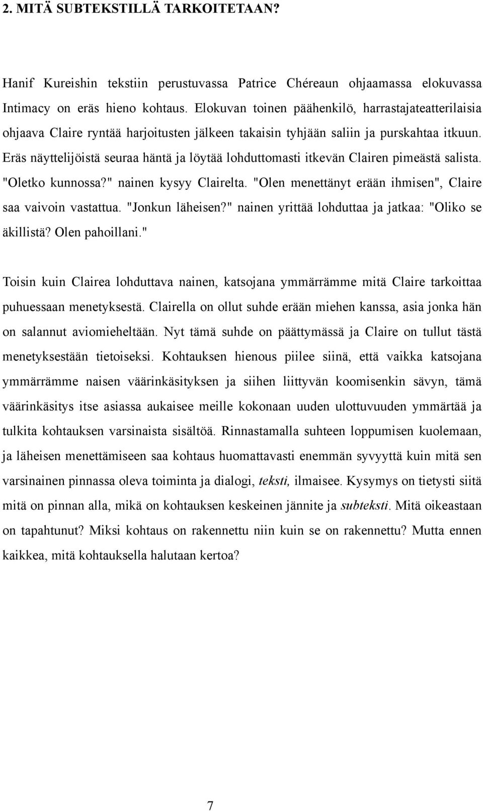 Eräs näyttelijöistä seuraa häntä ja löytää lohduttomasti itkevän Clairen pimeästä salista. "Oletko kunnossa?" nainen kysyy Clairelta. "Olen menettänyt erään ihmisen", Claire saa vaivoin vastattua.