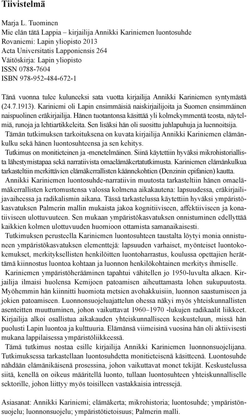 978-952-484-672-1 Tänä vuonna tulee kuluneeksi sata vuotta kirjailija Annikki Kariniemen syntymästä (24.7.1913).