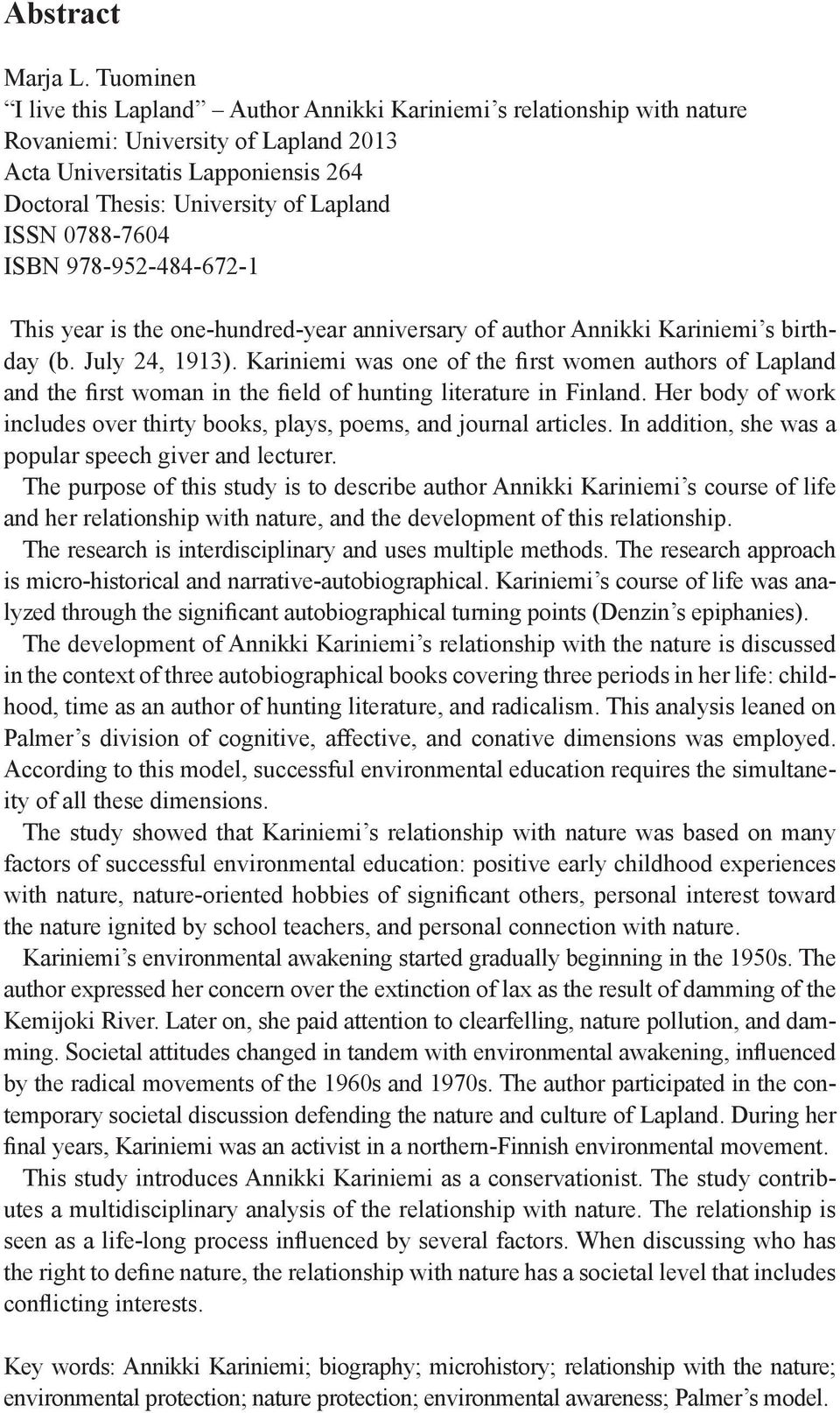 0788-7604 ISBN 978-952-484-672-1 This year is the one-hundred-year anniversary of author Annikki Kariniemi s birthday (b. July 24, 1913).