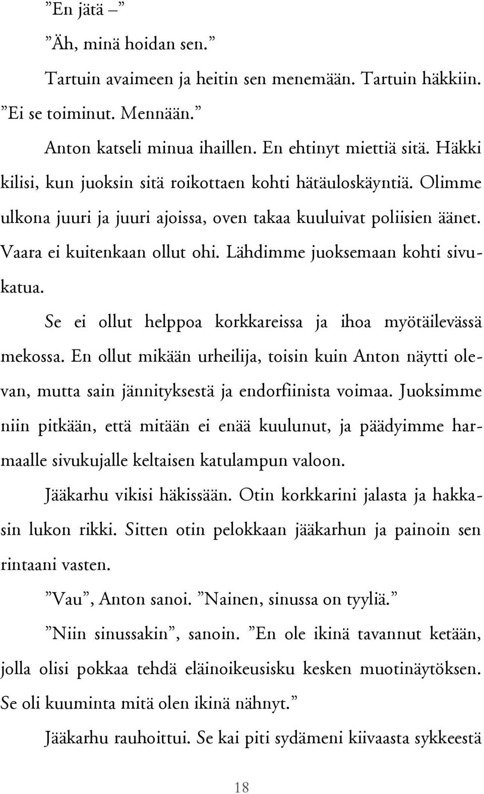 Lähdimme juoksemaan kohti sivukatua. Se ei ollut helppoa korkkareissa ja ihoa myötäilevässä mekossa.