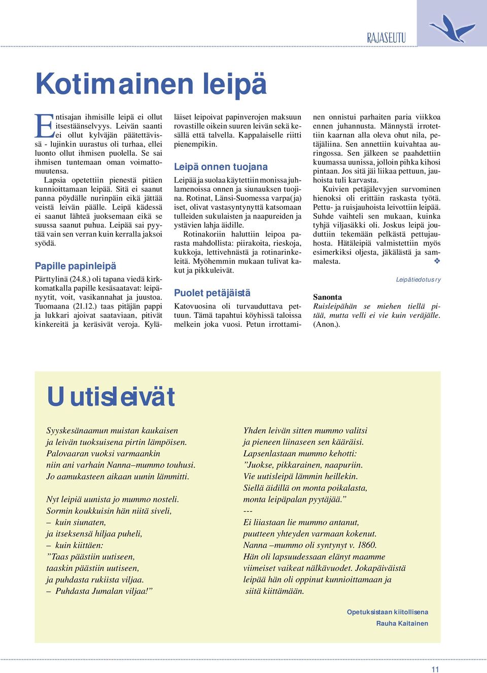 Leipä kädessä ei saanut lähteä juoksemaan eikä se suussa saanut puhua. Leipää sai pyytää vain sen verran kuin kerralla jaksoi syödä. Papille papinleipä Pärttylinä (24.8.