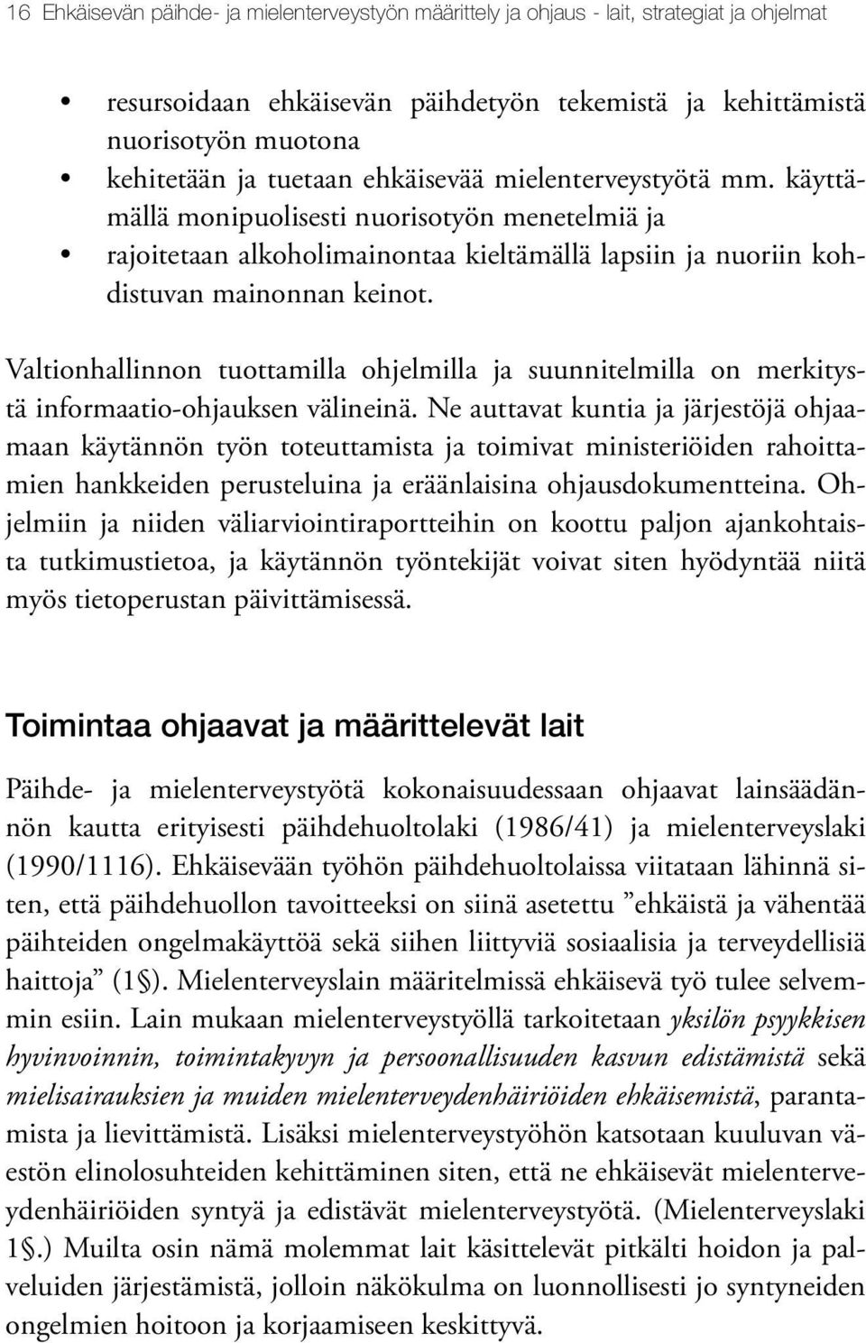 Valtionhallinnon tuottamilla ohjelmilla ja suunnitelmilla on merkitystä informaatio-ohjauksen välineinä.