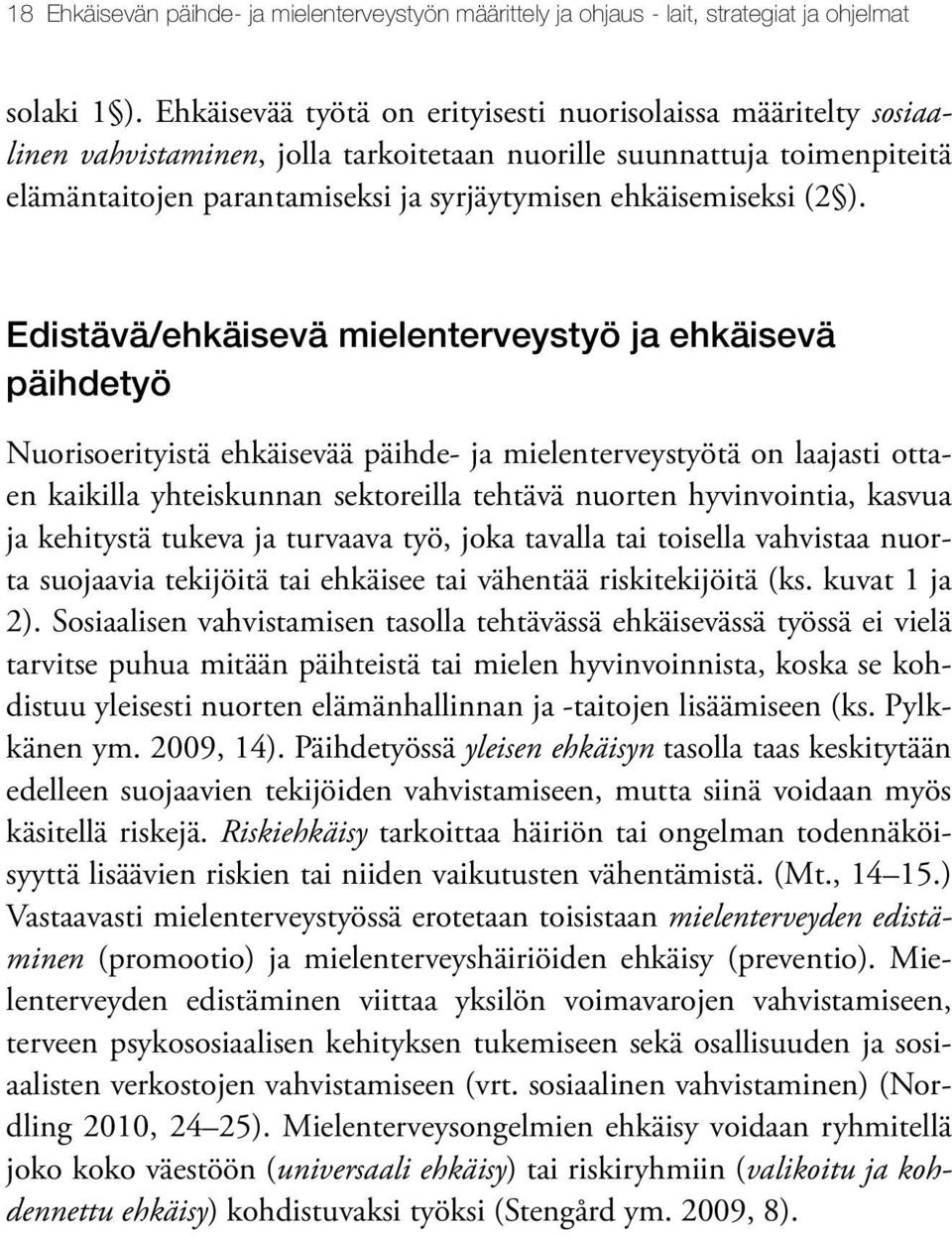 (2 ). Edistävä/ehkäisevä mielenterveystyö ja ehkäisevä päihdetyö Nuorisoerityistä ehkäisevää päihde- ja mielenterveystyötä on laajasti ottaen kaikilla yhteiskunnan sektoreilla tehtävä nuorten