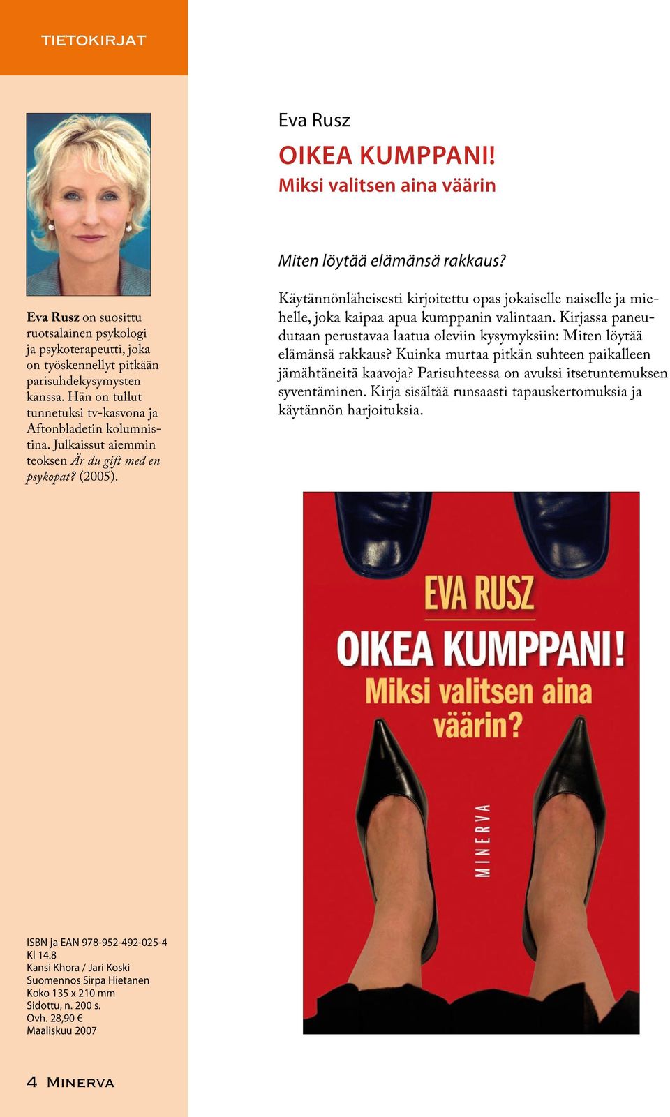 Julkaissut aiemmin teoksen Är du gift med en psykopat? (2005). Käytännönläheisesti kirjoitettu opas jokaiselle naiselle ja miehelle, joka kaipaa apua kumppanin valintaan.