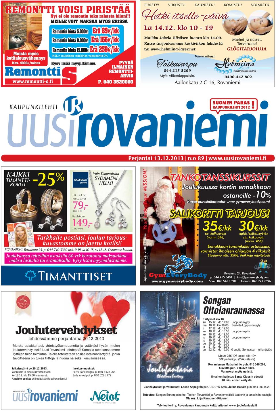 uusirovaniemi.fi KAIKKI TIMANTTI- KORUT -25 % Vain Timanttisilta SYDÄMENI HELMI Kaulakoru 149,- UUTUUS! korvakorut 79,- 3390-11410 3490-10978 Tarkkaile postiasi.