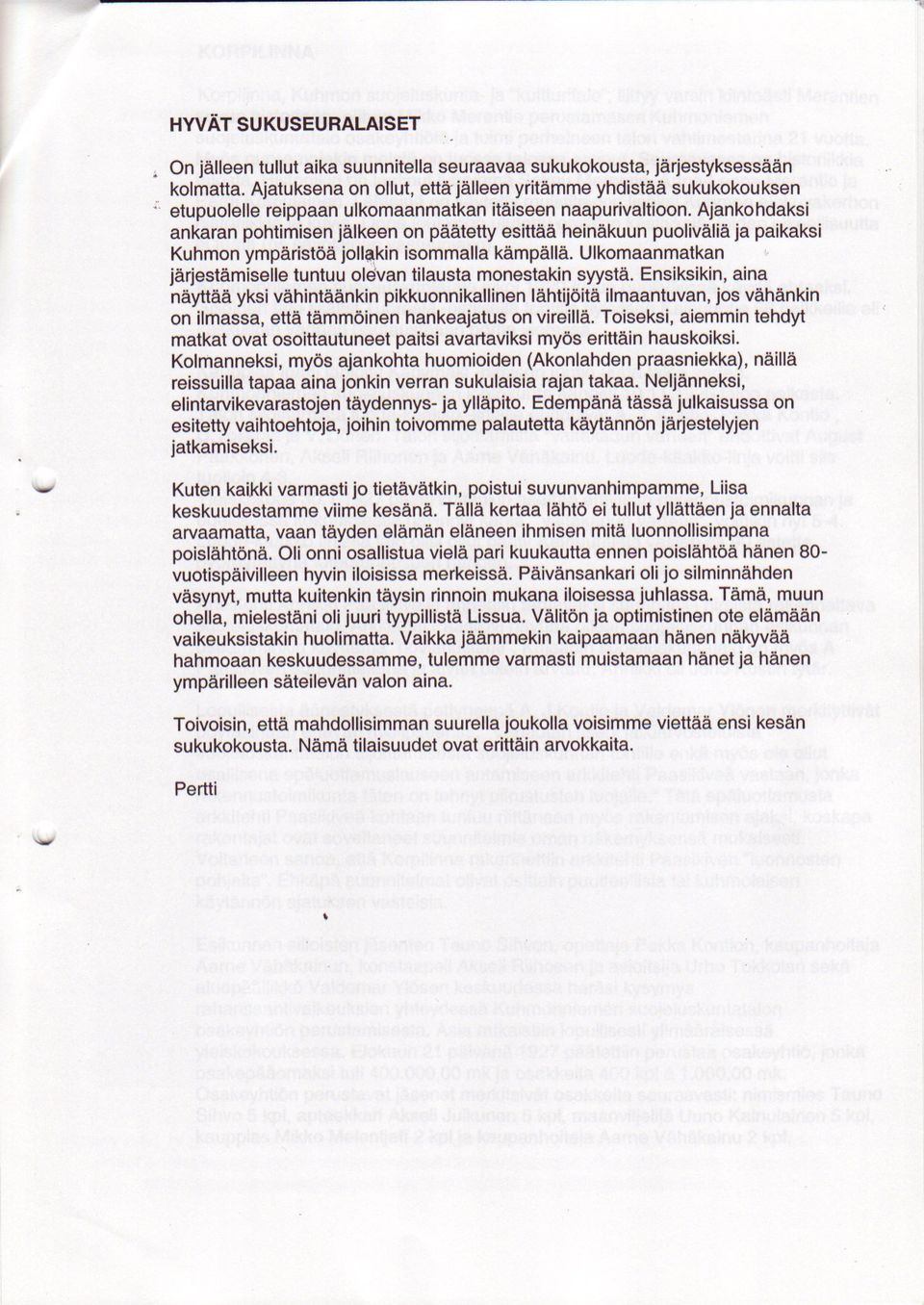 Ajankohdaksi ankaran pohtimisen ialkeen on paatetty esittaa heinakuun puolivalia ja paikaksi Kuhmon ymparistoa jollqkin isommalla kampalla.