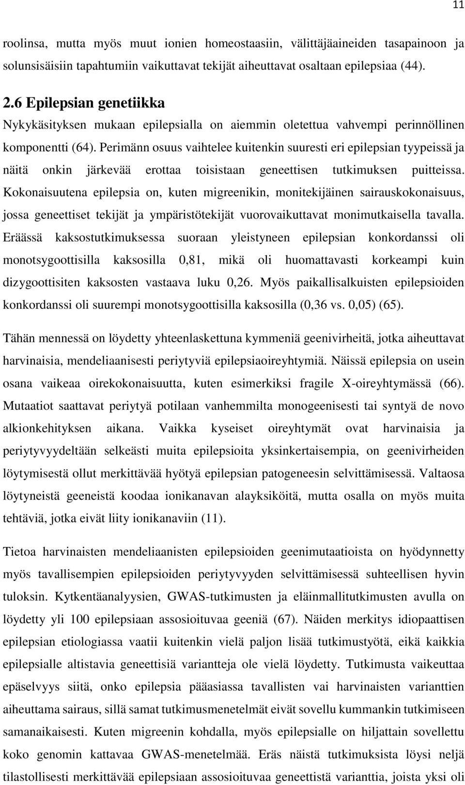 Perimänn osuus vaihtelee kuitenkin suuresti eri epilepsian tyypeissä ja näitä onkin järkevää erottaa toisistaan geneettisen tutkimuksen puitteissa.