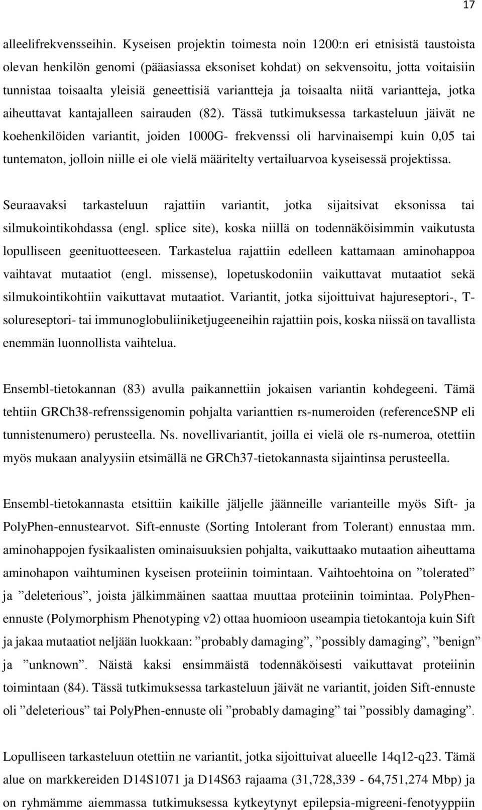 variantteja ja toisaalta niitä variantteja, jotka aiheuttavat kantajalleen sairauden (82).