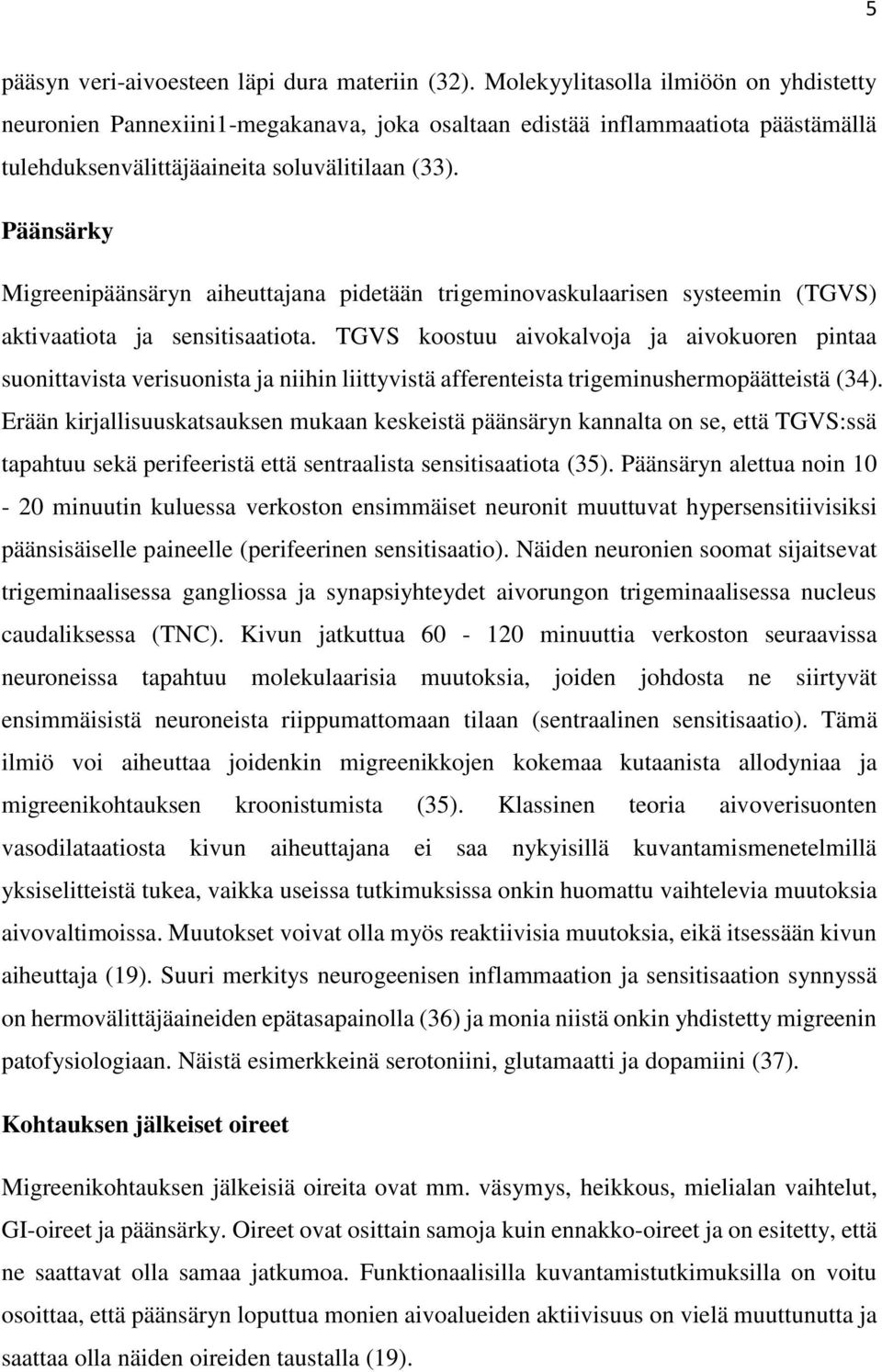 Päänsärky Migreenipäänsäryn aiheuttajana pidetään trigeminovaskulaarisen systeemin (TGVS) aktivaatiota ja sensitisaatiota.