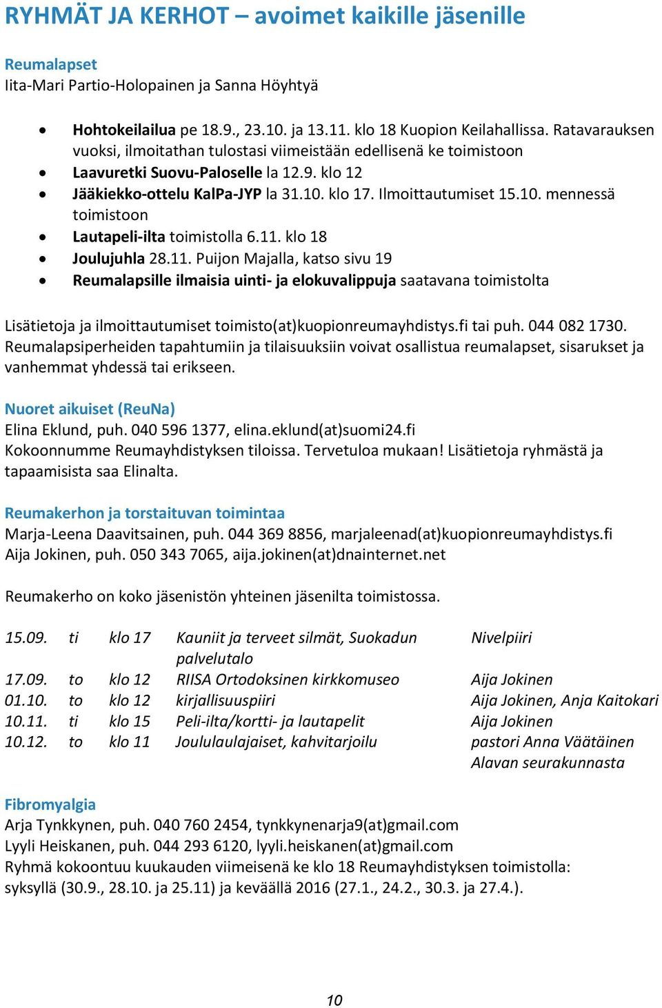 klo 17. Ilmoittautumiset 15.10. mennessä toimistoon Lautapeli-ilta toimistolla 6.11.