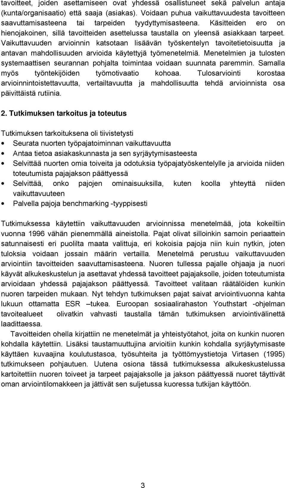 Vaikuttavuuden arvioinnin katsotaan lisäävän työskentelyn tavoitetietoisuutta ja antavan mahdollisuuden arvioida käytettyjä työmenetelmiä.