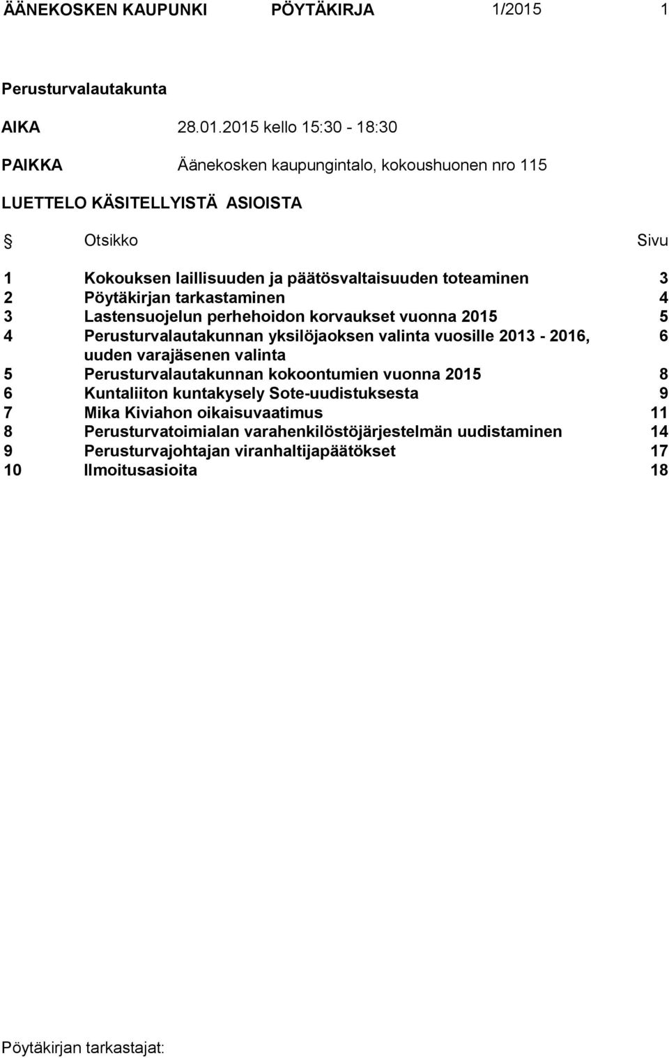 2015 kello 15:30-18:30 PAIKKA Äänekosken kaupungintalo, kokoushuonen nro 115 LUETTELO KÄSITELLYISTÄ ASIOISTA Otsikko Sivu 1 Kokouksen laillisuuden ja päätösvaltaisuuden