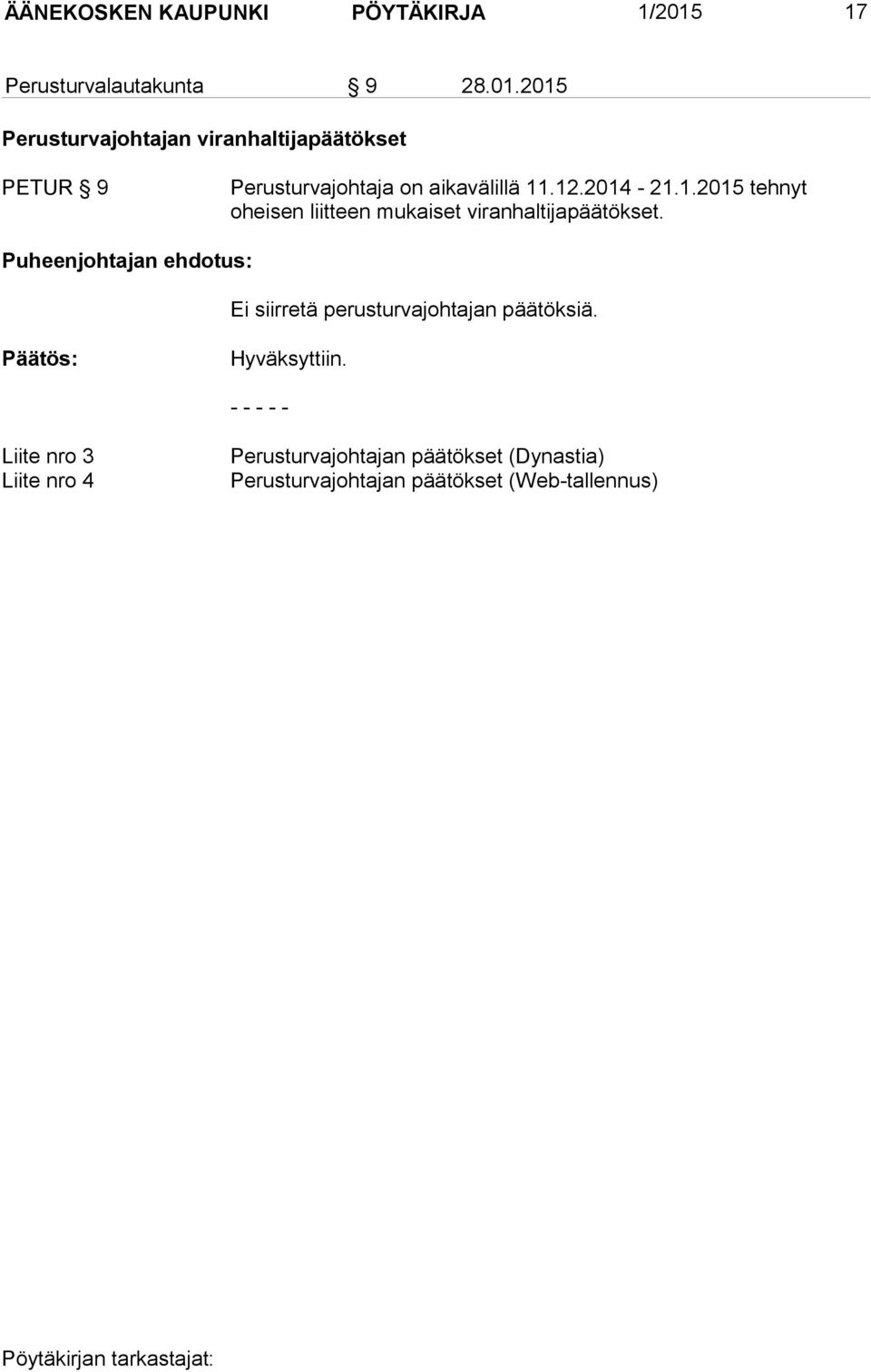 2015 Perusturvajohtajan viranhaltijapäätökset PETUR 9 Perusturvajohtaja on aikavälillä 11.12.2014-21.1.2015 tehnyt oheisen liit teen mukaiset viranhaltijapäätökset.