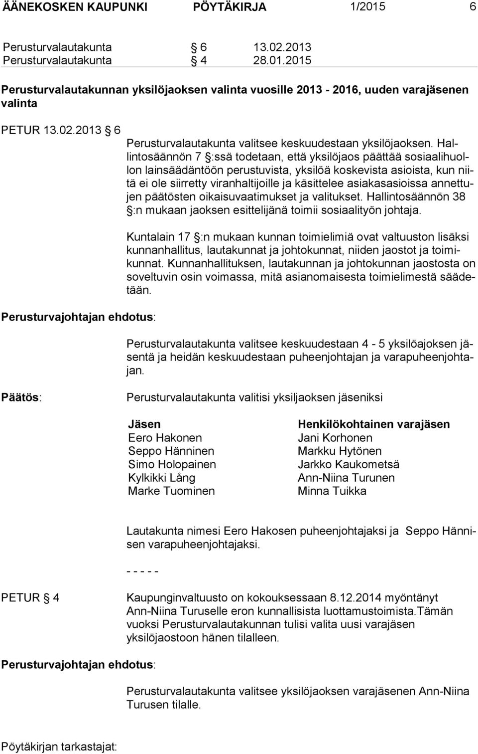 Hallintosäännön 7 :ssä todetaan, että yksilöjaos päättää sosiaalihuollon lainsäädäntöön perustuvista, yksilöä koskevista asioista, kun niitä ei ole siirretty viranhaltijoille ja käsittelee