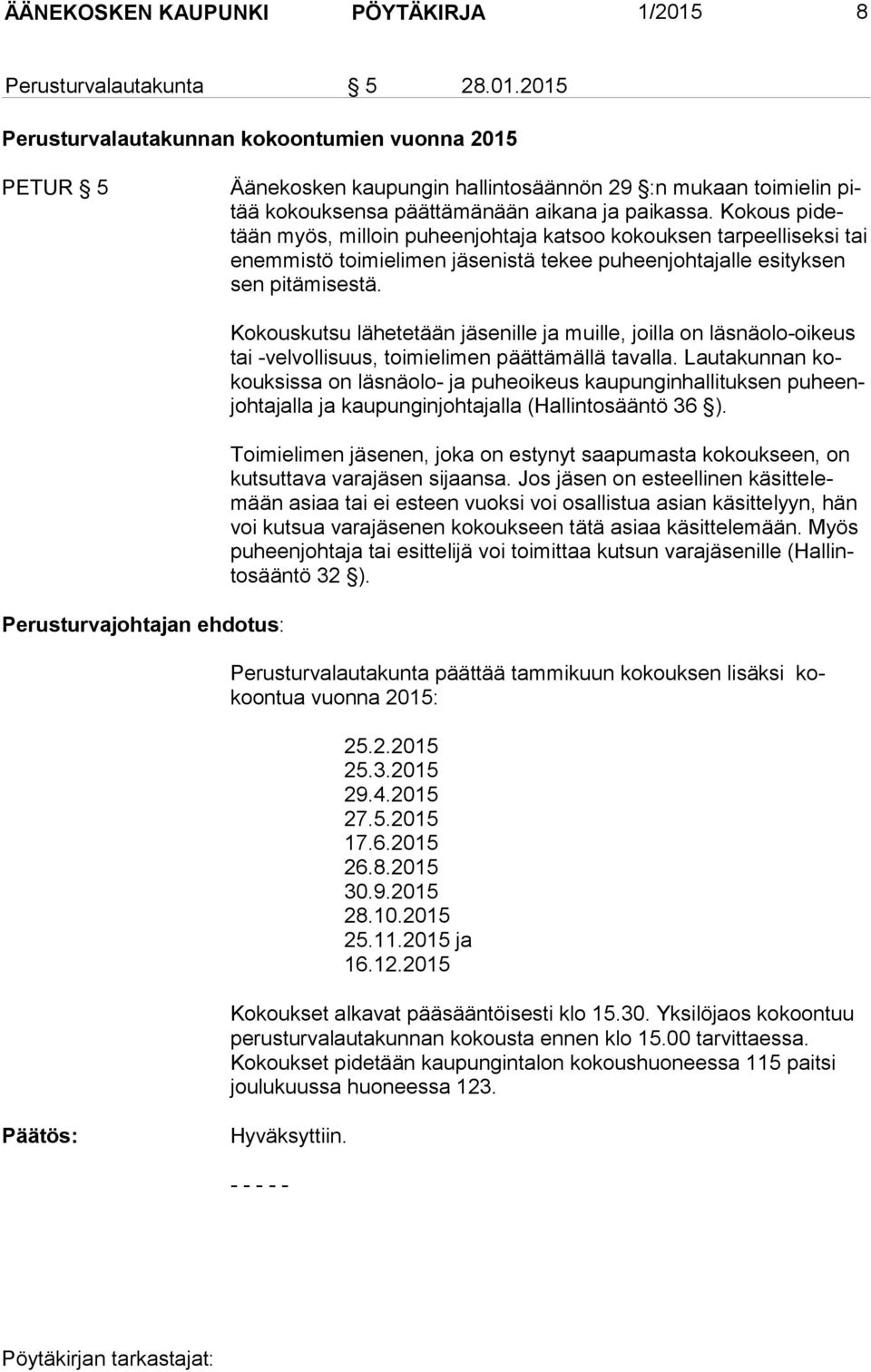 2015 Perusturvalautakunnan kokoontumien vuonna 2015 PETUR 5 Äänekosken kaupungin hallintosäännön 29 :n mukaan toimielin pitää kokouksensa päättämänään aikana ja paikassa.