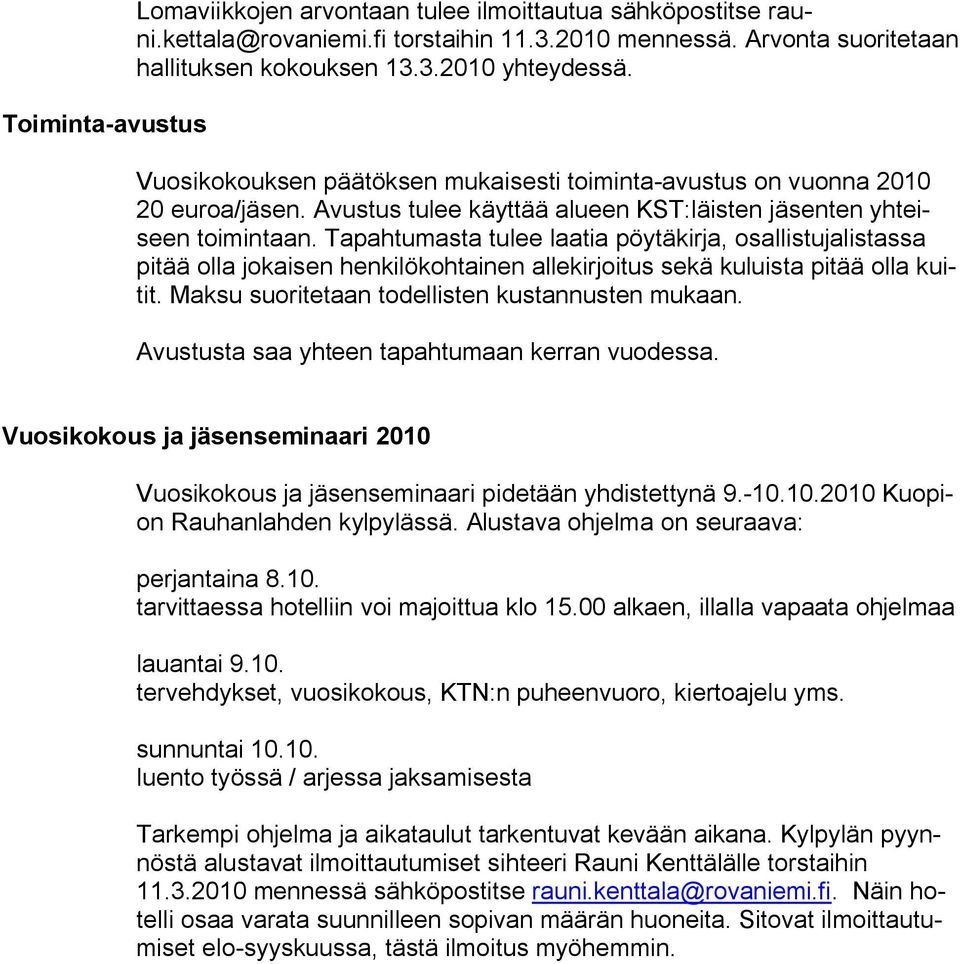 Tapahtumasta tulee laatia pöytäkirja, osallistujalistassa pitää olla jokaisen henkilökohtainen allekirjoitus sekä kuluista pitää olla kuitit. Maksu suoritetaan todellisten kustannusten mukaan.