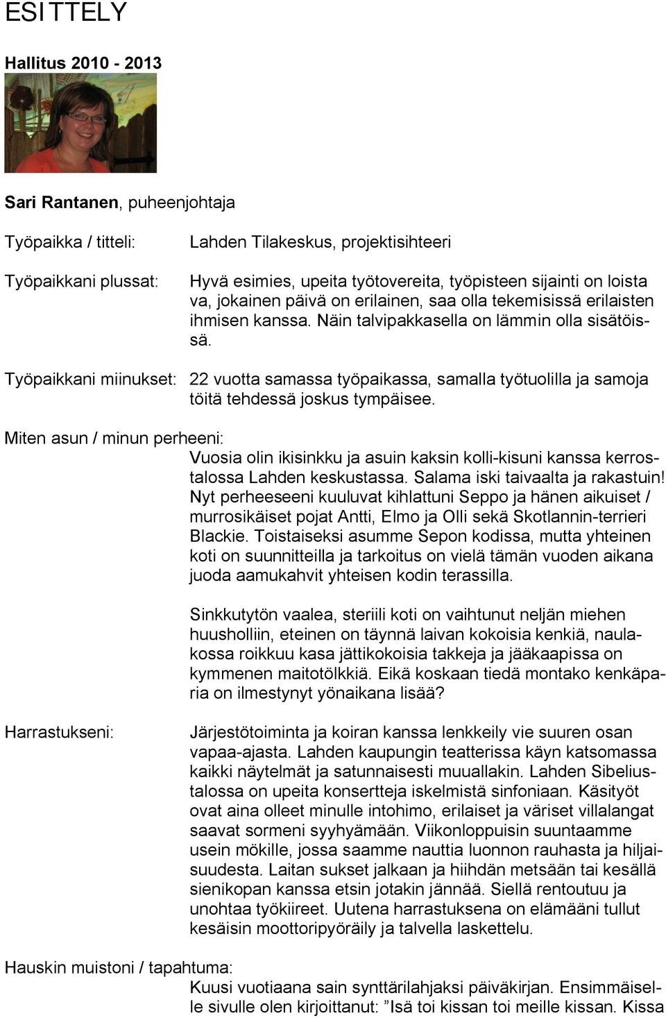 Työpaikkani miinukset: 22 vuotta samassa työpaikassa, samalla työtuolilla ja samoja töitä tehdessä joskus tympäisee.