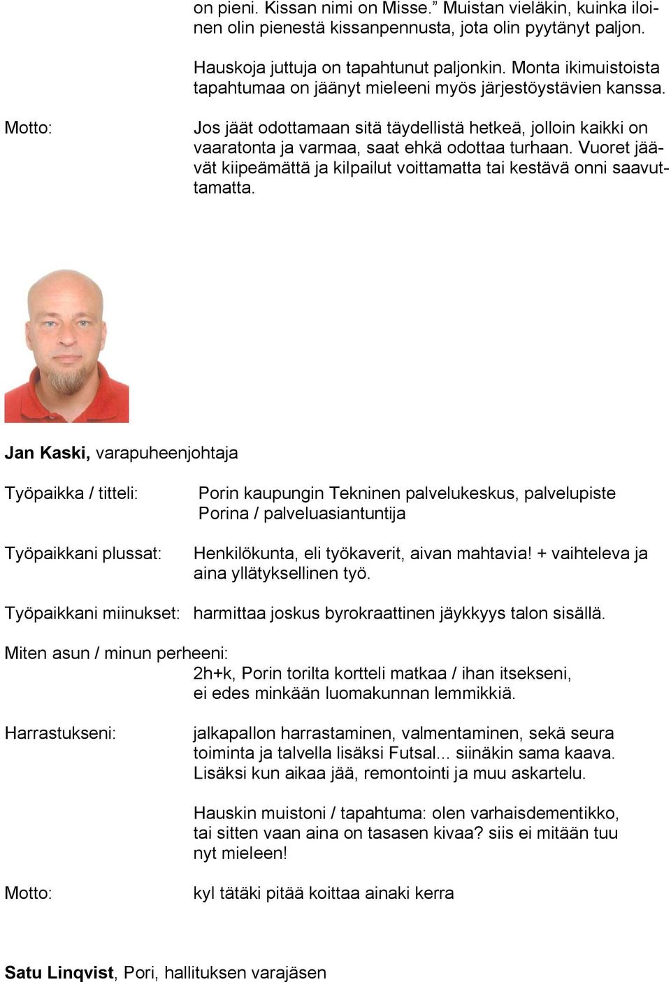 Vuoret jäävät kiipeämättä ja kilpailut voittamatta tai kestävä onni saavuttamatta.