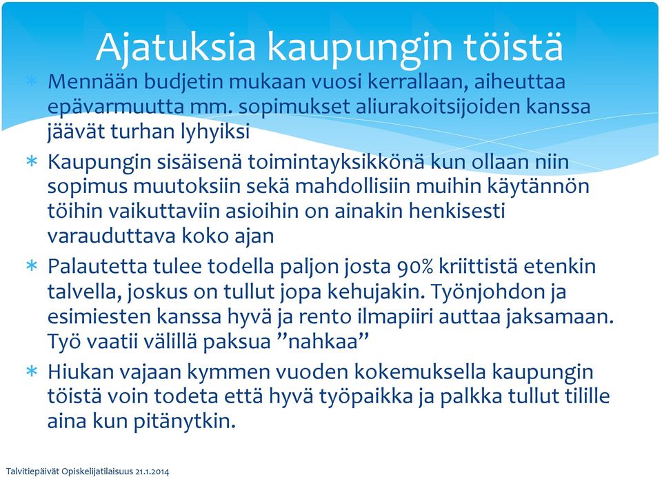 töihin vaikuttaviin asioihin on ainakin henkisesti varauduttava koko ajan Palautetta tulee todella paljon josta 90% kriittistä etenkin talvella, joskus on tullut jopa