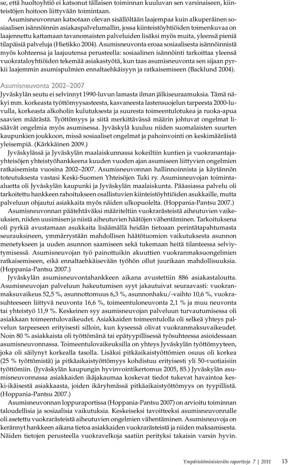 palveluiden lisäksi myös muita, yleensä pieniä tilapäisiä palveluja (Hietikko 2004).