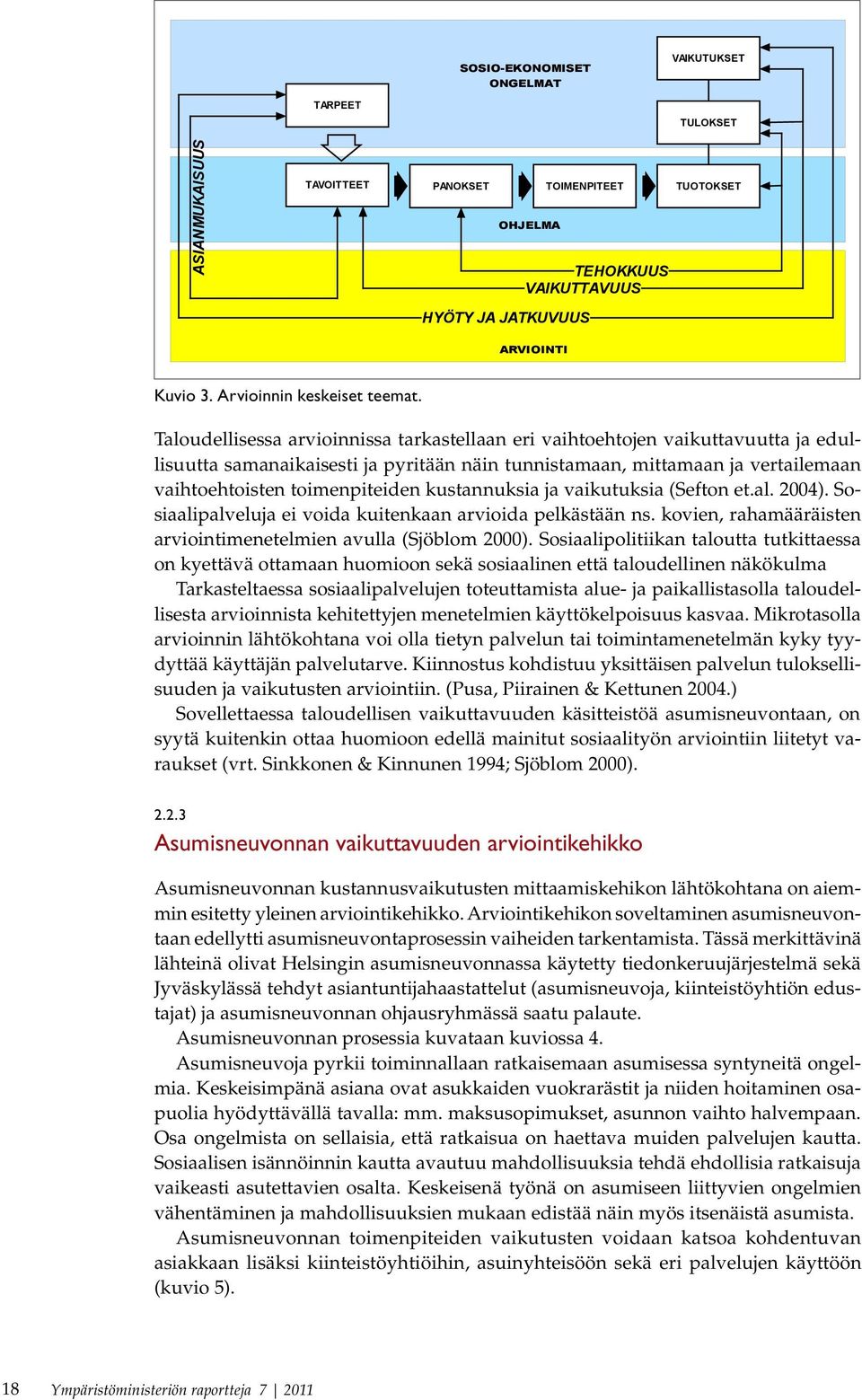 Taloudellisessa arvioinnissa tarkastellaan eri vaihtoehtojen vaikuttavuutta ja edullisuutta samanaikaisesti ja pyritään näin tunnistamaan, mittamaan ja vertailemaan vaihtoehtoisten toimenpiteiden