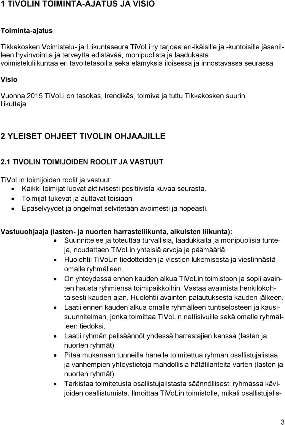 Visio Vuonna 2015 TiVoLi on tasokas, trendikäs, toimiva ja tuttu Tikkakosken suurin liikuttaja. 2 YLEISET OHJEET TIVOLIN OHJAAJILLE 2.