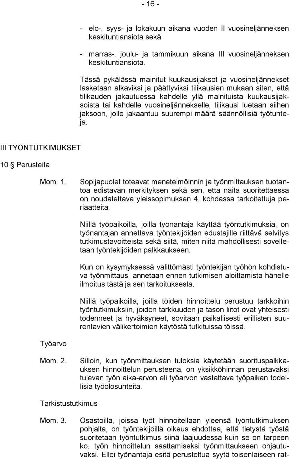 kahdelle vuosineljännekselle, tilikausi luetaan siihen jaksoon, jolle jakaantuu suurempi määrä säännöllisiä työtunteja. III TYÖNTUTKIMUKSET 10