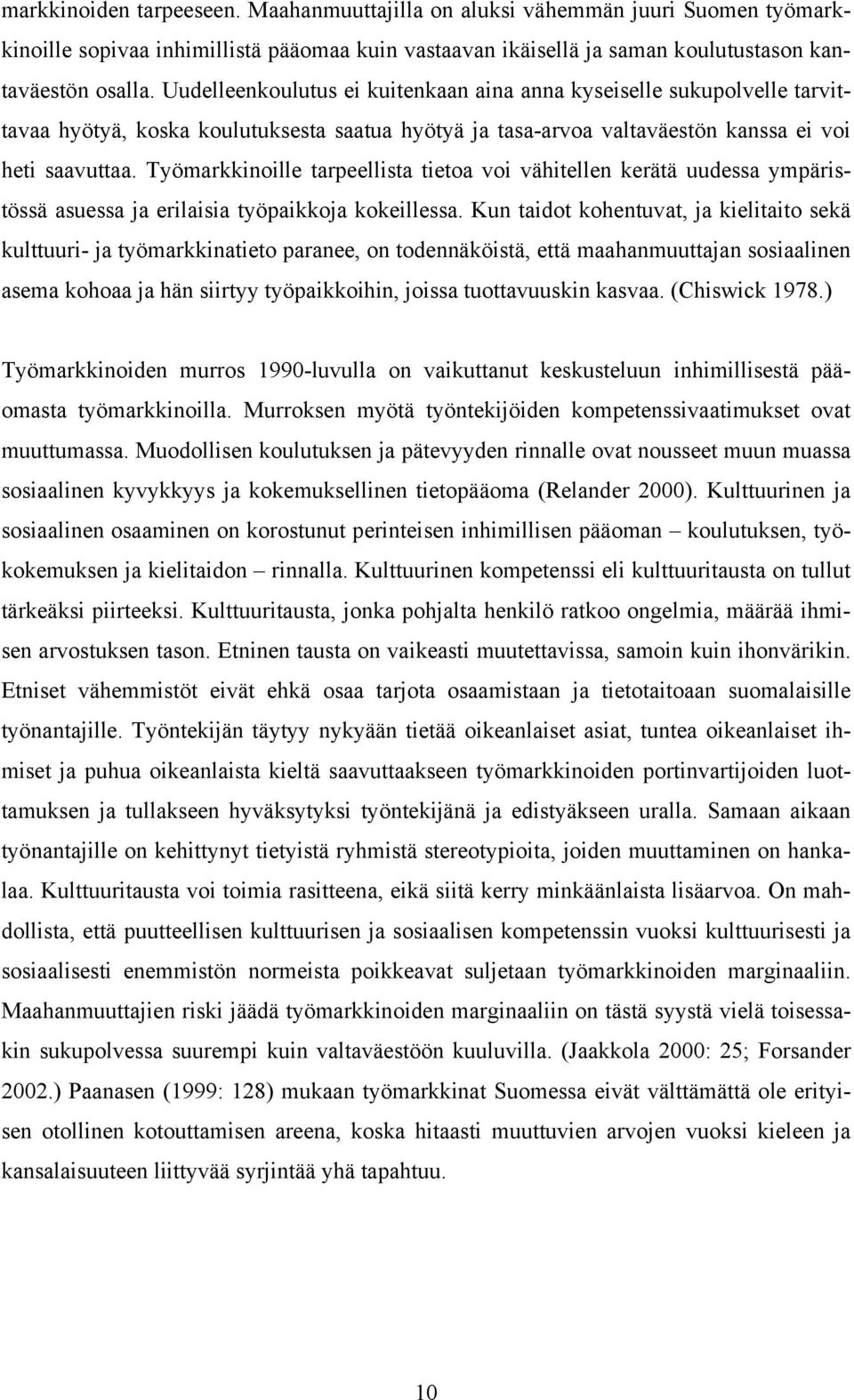 Työmarkkinoille tarpeellista tietoa voi vähitellen kerätä uudessa ympäristössä asuessa ja erilaisia työpaikkoja kokeillessa.