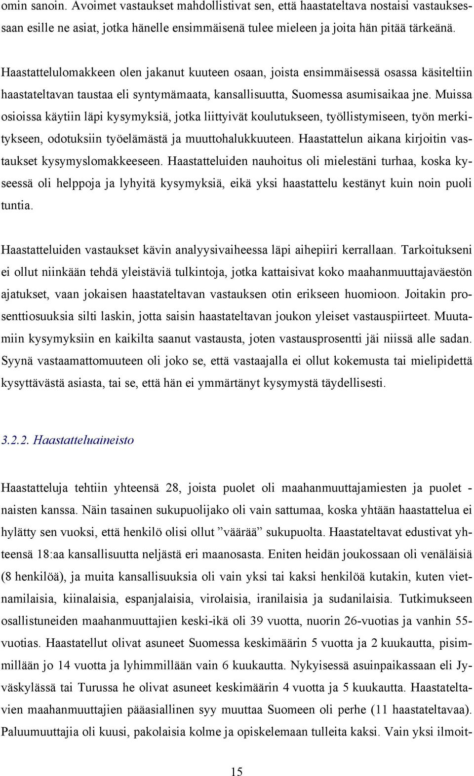 Muissa osioissa käytiin läpi kysymyksiä, jotka liittyivät koulutukseen, työllistymiseen, työn merkitykseen, odotuksiin työelämästä ja muuttohalukkuuteen.