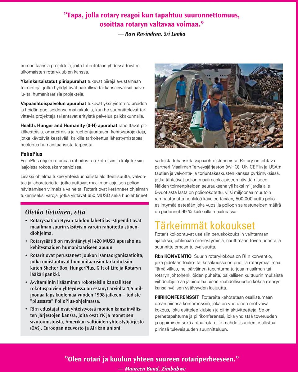 Yksinkertaistetut piiriapurahat tukevat piirejä avustamaan toimintoja, jotka hyödyttävät paikallisia tai kansainvälisiä palvelu- tai humanitaarisia projekteja.