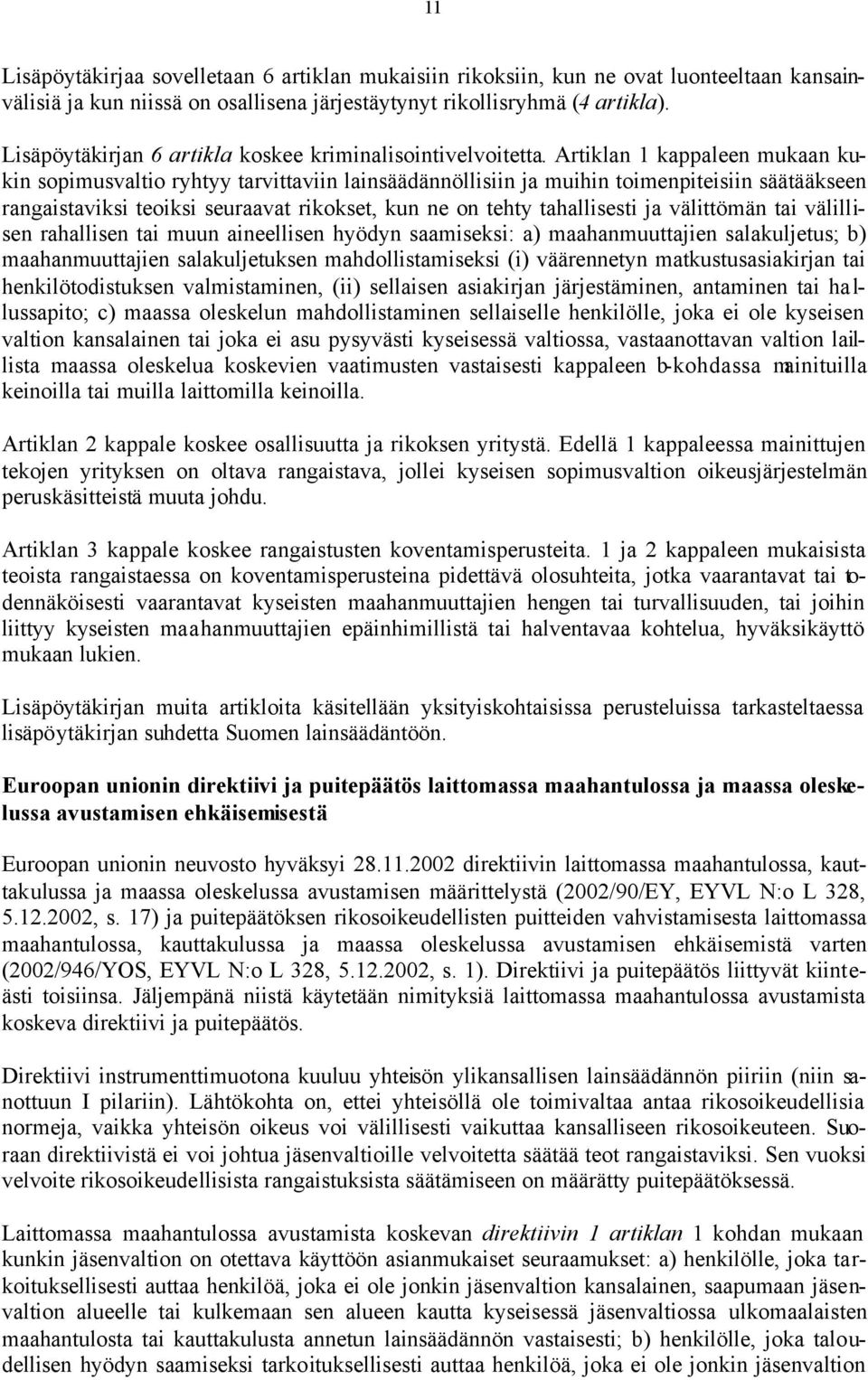 Artiklan 1 kappaleen mukaan kukin sopimusvaltio ryhtyy tarvittaviin lainsäädännöllisiin ja muihin toimenpiteisiin säätääkseen rangaistaviksi teoiksi seuraavat rikokset, kun ne on tehty tahallisesti