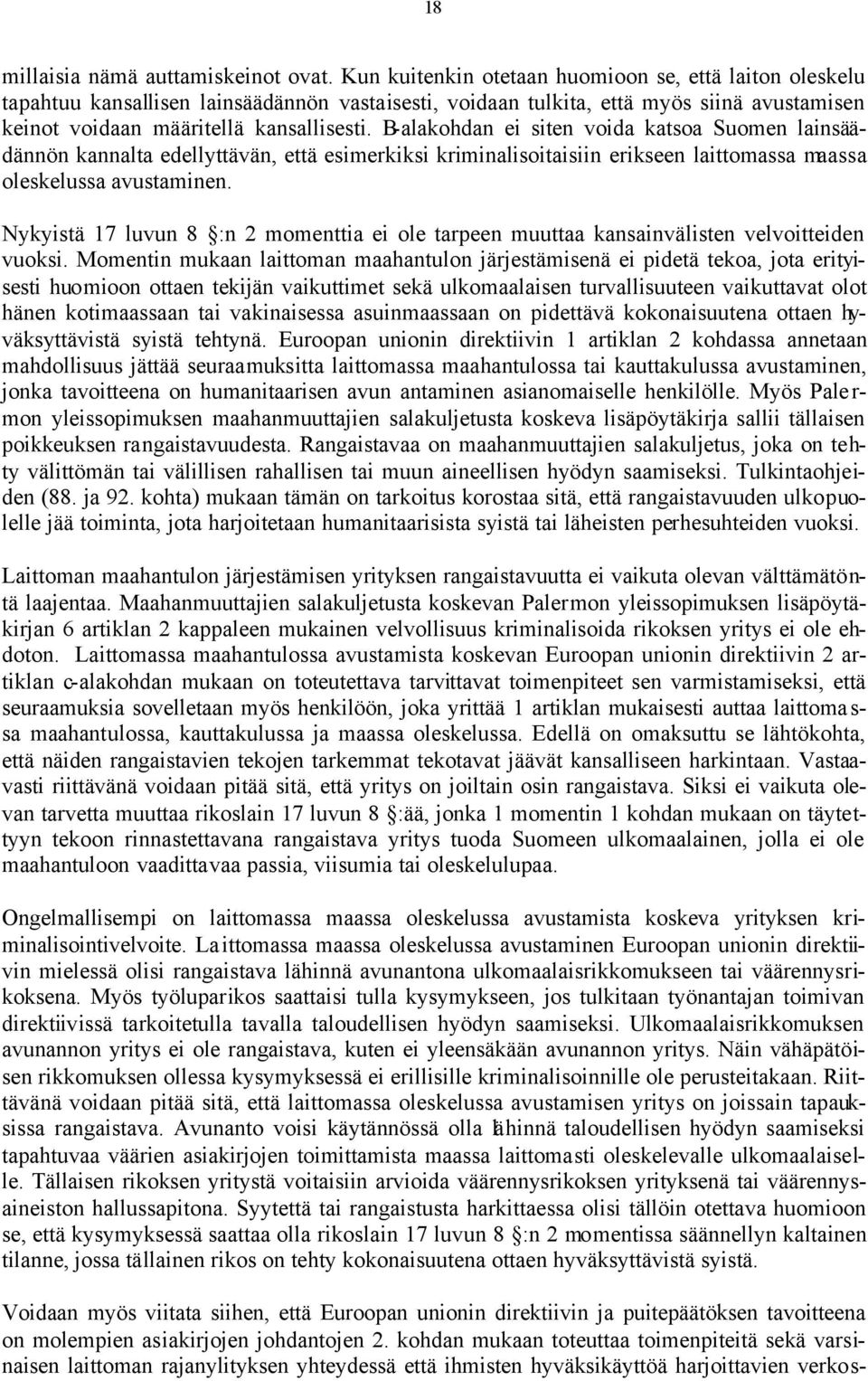 B-alakohdan ei siten voida katsoa Suomen lainsäädännön kannalta edellyttävän, että esimerkiksi kriminalisoitaisiin erikseen laittomassa maassa oleskelussa avustaminen.