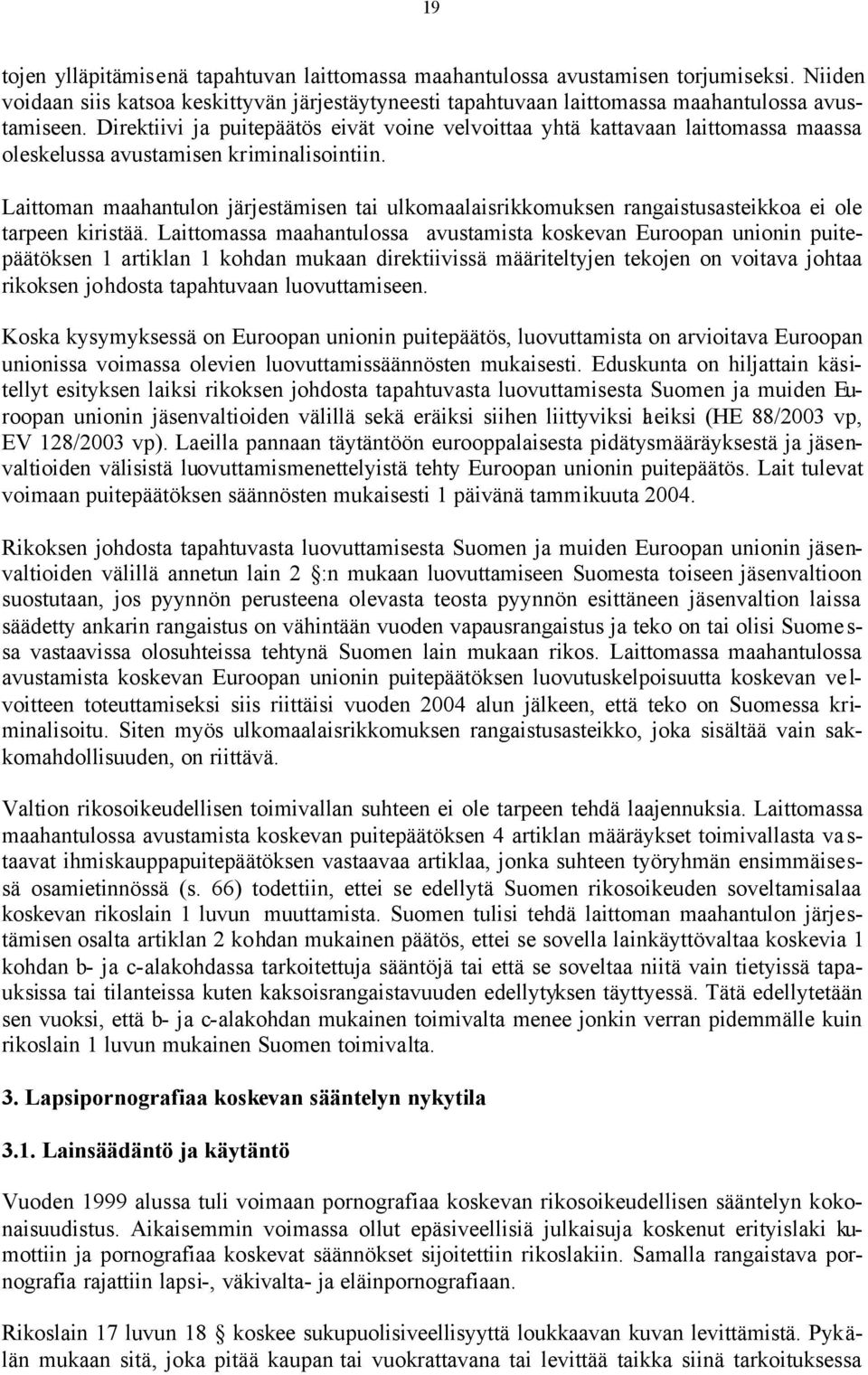 Laittoman maahantulon järjestämisen tai ulkomaalaisrikkomuksen rangaistusasteikkoa ei ole tarpeen kiristää.