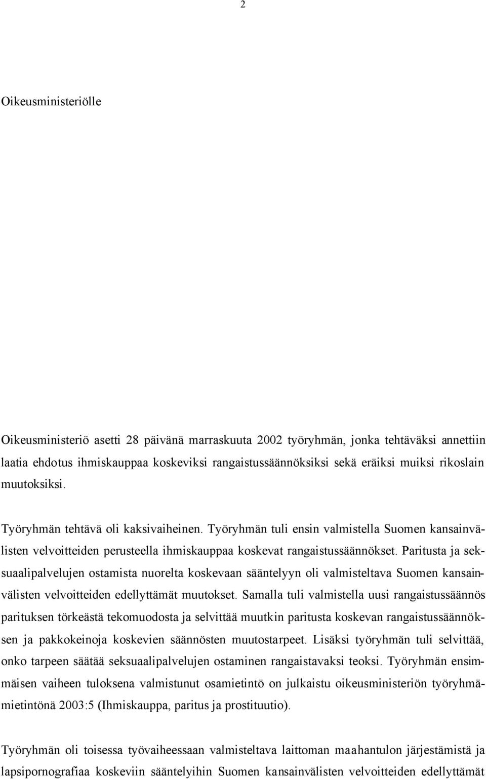 Paritusta ja seksuaalipalvelujen ostamista nuorelta koskevaan sääntelyyn oli valmisteltava Suomen kansainvälisten velvoitteiden edellyttämät muutokset.