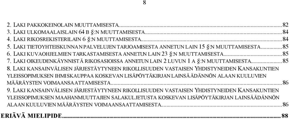 LAKI OIKEUDENKÄYNNISTÄ RIKOSASIOISSA ANNETUN LAIN 2 LUVUN 1 A :N MUUTTAMISESTA...85 8.