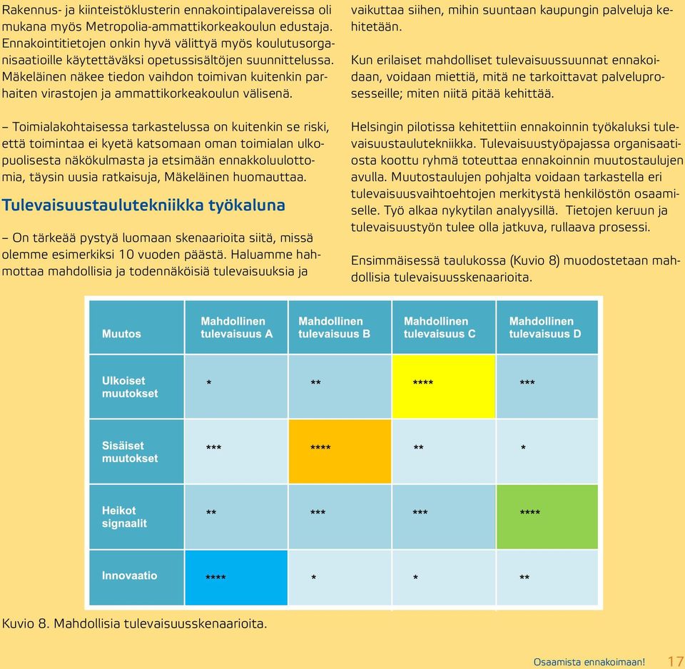 Mäkeläinen näkee tiedon vaihdon toimivan kuitenkin parhaiten virastojen ja ammattikorkeakoulun välisenä.