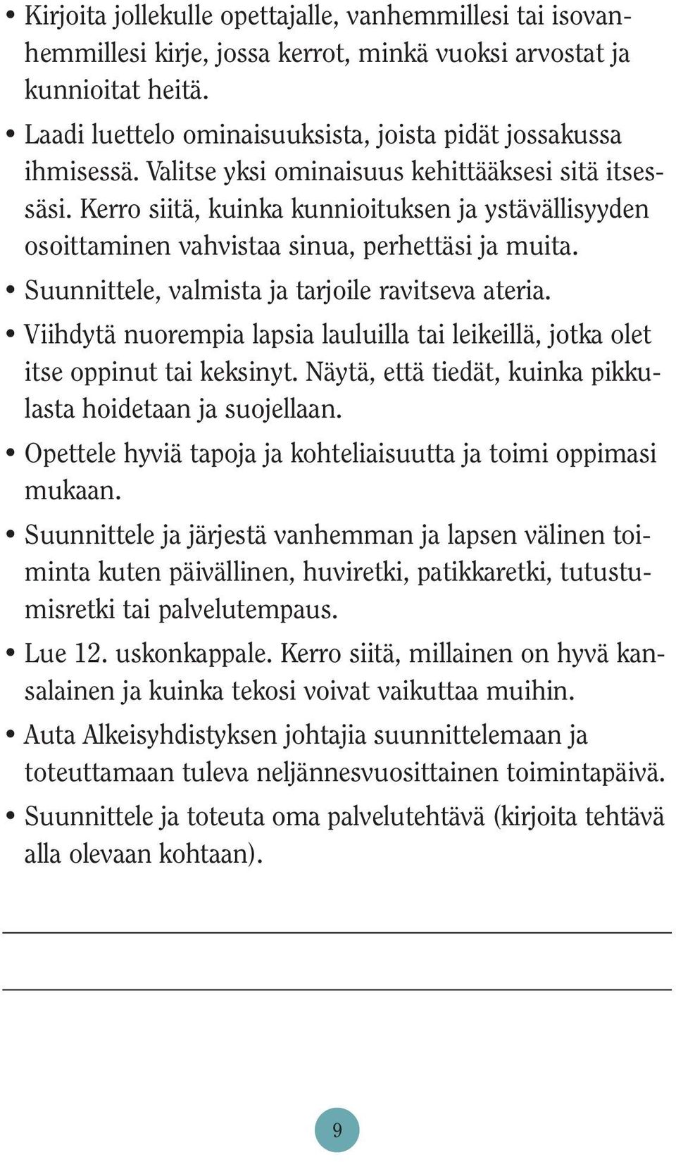 Suunnittele, valmista ja tarjoile ravitseva ateria. Viihdytä nuorempia lapsia lauluilla tai leikeillä, jotka olet itse oppinut tai keksinyt.