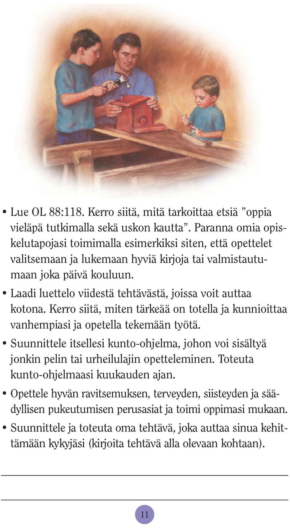 Laadi luettelo viidestä tehtävästä, joissa voit auttaa kotona. Kerro siitä, miten tärkeää on totella ja kunnioittaa vanhempiasi ja opetella tekemään työtä.