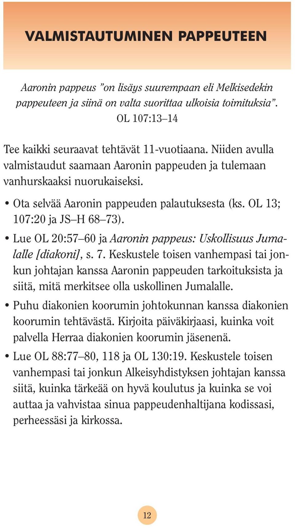 Lue OL 20:57 60 ja Aaronin pappeus: Uskollisuus Jumalalle [diakoni], s. 7.