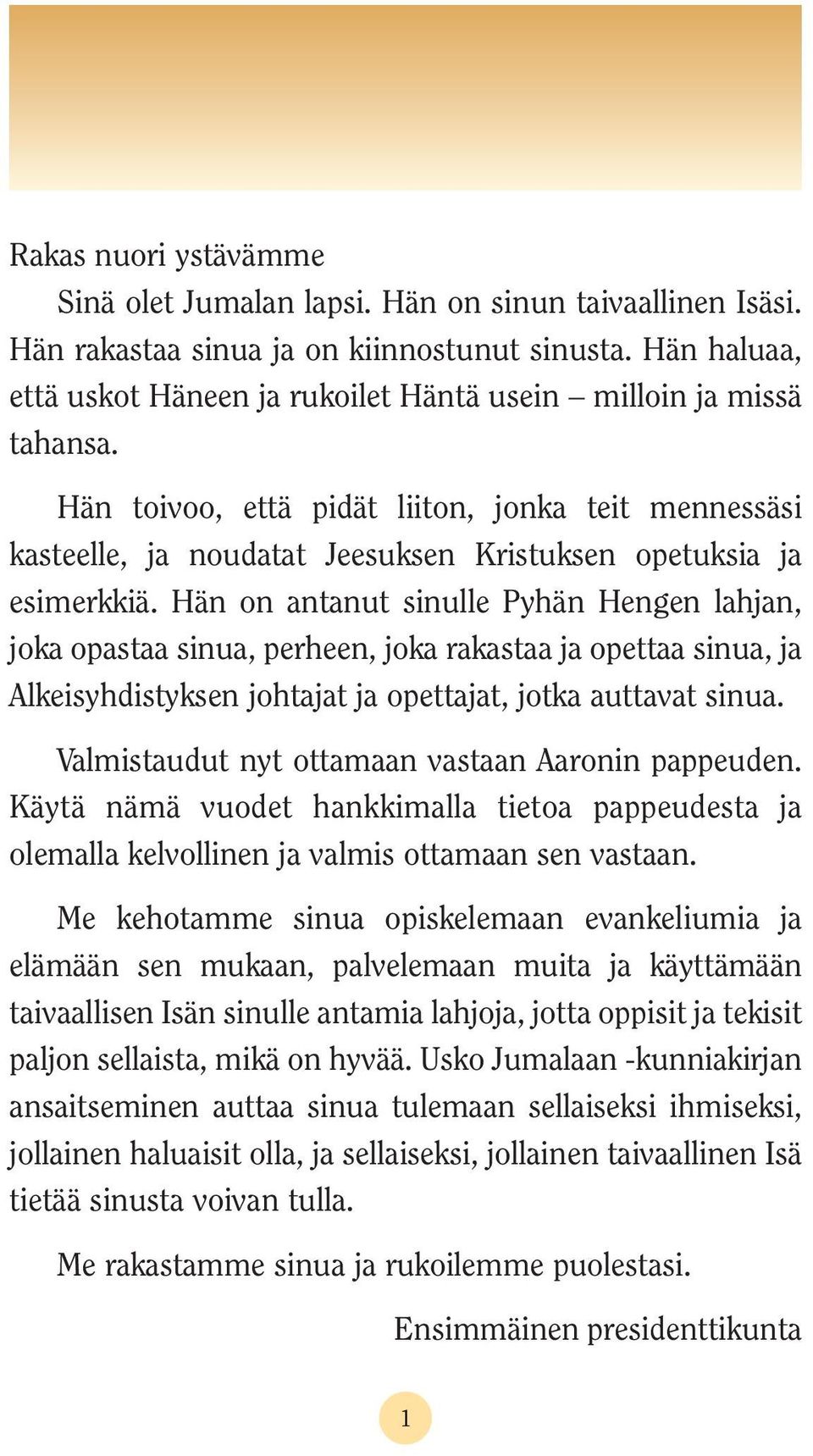 Hän toivoo, että pidät liiton, jonka teit mennessäsi kasteelle, ja noudatat Jeesuksen Kristuksen opetuksia ja esimerkkiä.