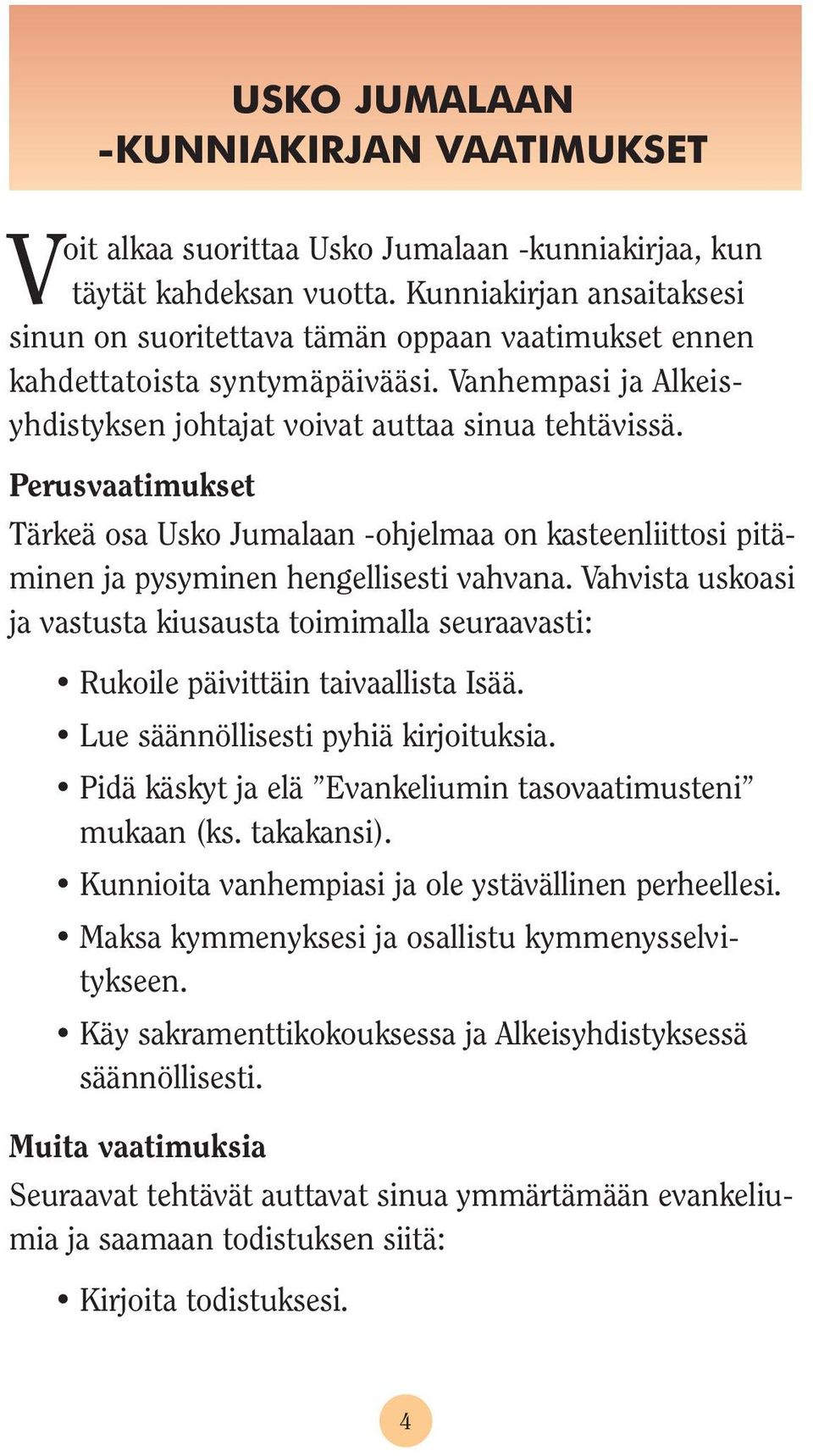 Perusvaatimukset Tärkeä osa Usko Jumalaan -ohjelmaa on kasteenliittosi pitäminen ja pysyminen hengellisesti vahvana.