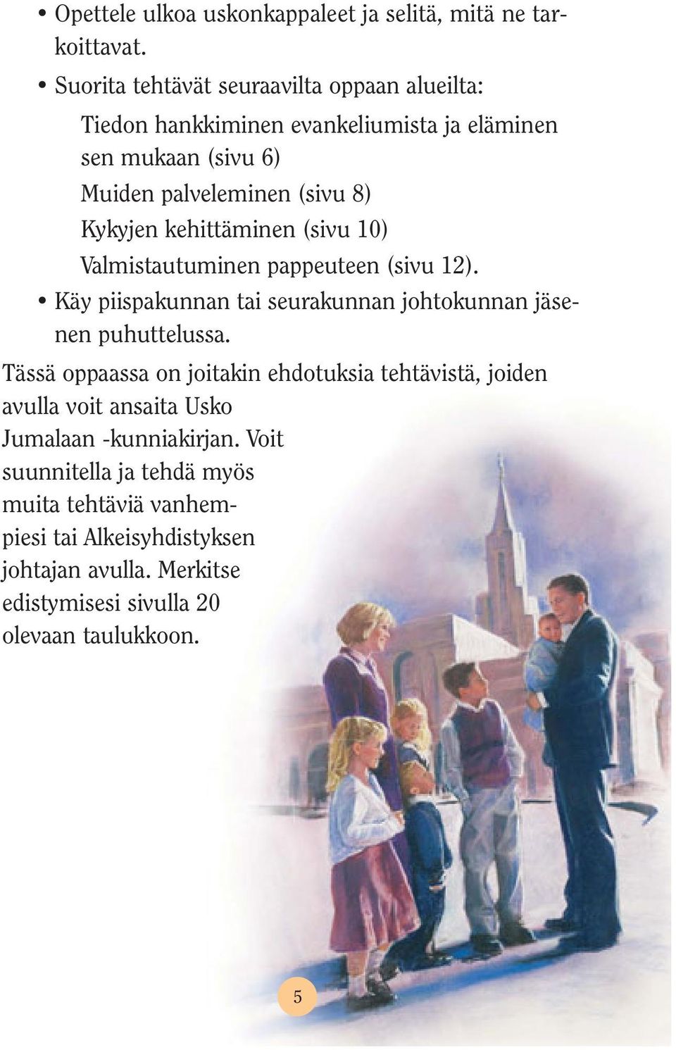 kehittäminen (sivu 10) Valmistautuminen pappeuteen (sivu 12). Käy piispakunnan tai seurakunnan johtokunnan jäsenen puhuttelussa.