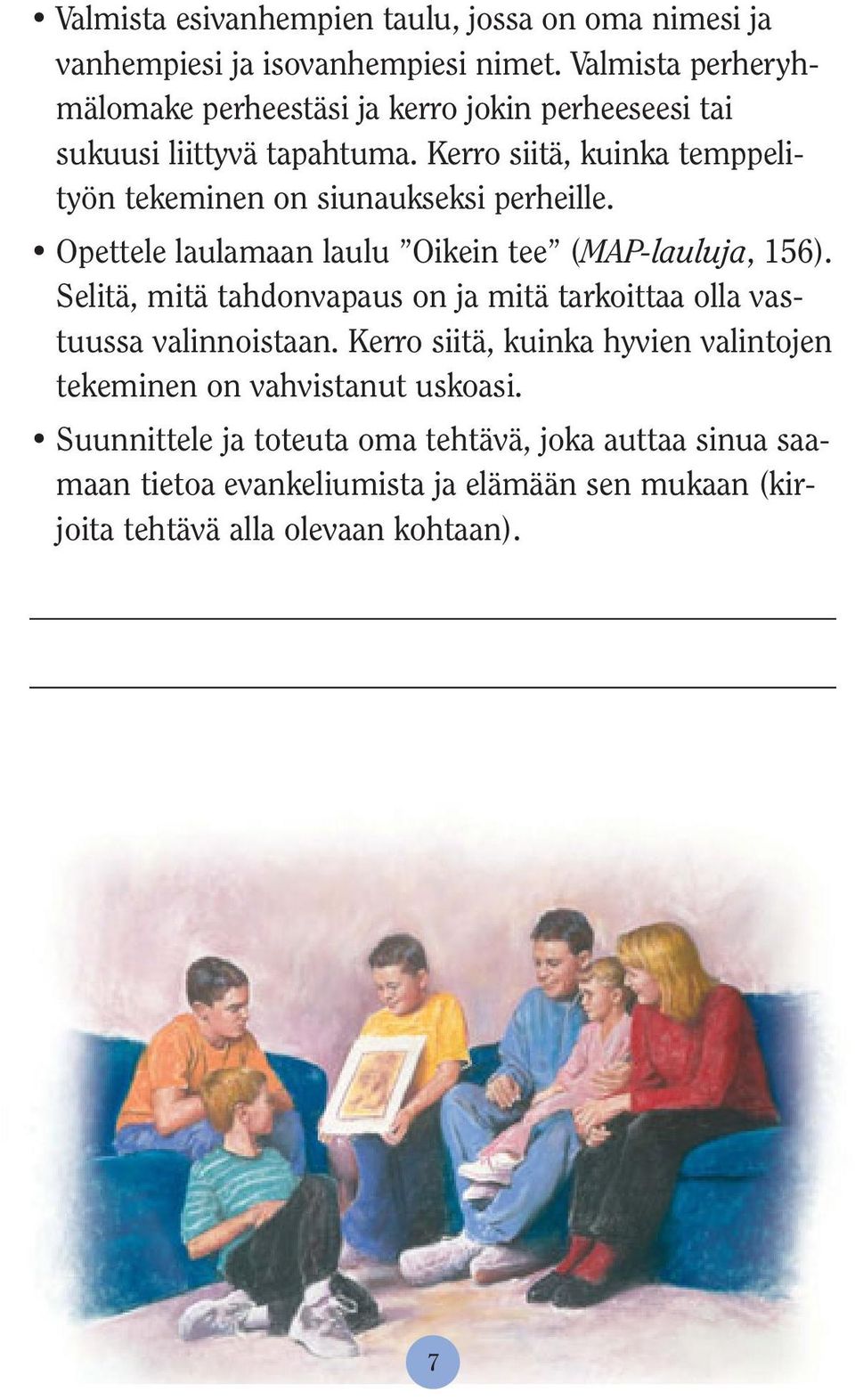 Kerro siitä, kuinka temppelityön tekeminen on siunaukseksi perheille. Opettele laulamaan laulu Oikein tee (MAP-lauluja, 156).